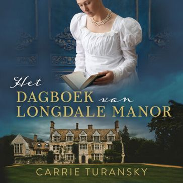 Het dagboek van Longdale Manor - Carrie Turansky