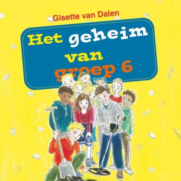 Het geheim van groep 6 - Gisette van Dalen