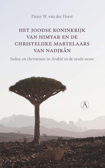 Het joodse koninkrijk van Himyar en de christelijke martelaars van Nadjrân - Pieter W. van der Horst