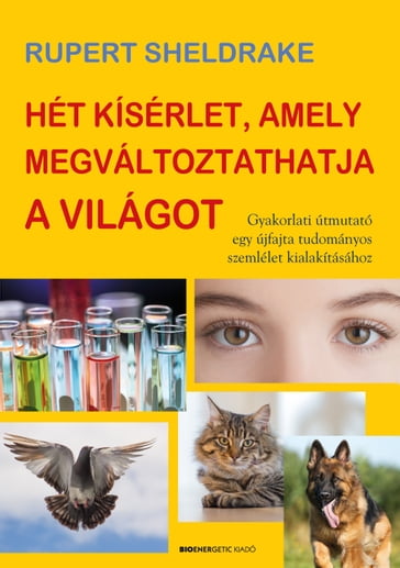 Hét kísérlet, amely megváltoztathatja a világot - Rupert Sheldrake