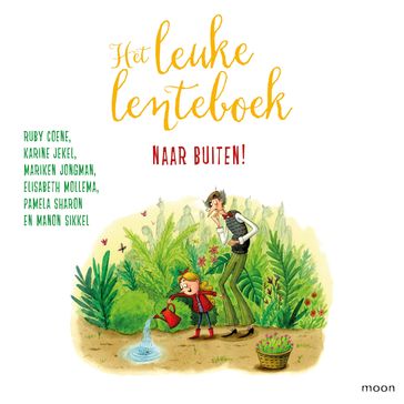 Het leuke lenteboek - Naar buiten! - Ruby Coene - Karine Jekel - Mariken Jongman - Elisabeth Mollema - Pamela Sharon - Manon Sikkel