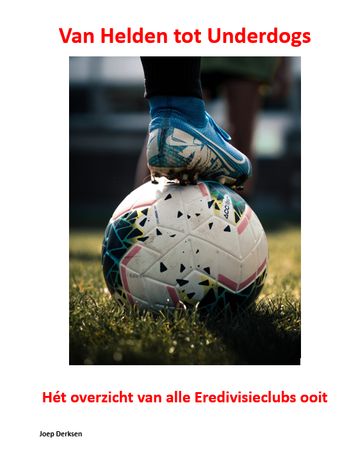 Hét overzicht van alle Eredivisieclubs ooit - Joep Derksen