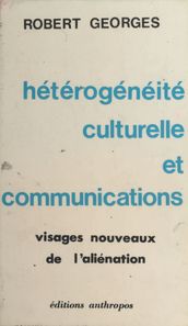Hétérogénéité culturelle et communications : visages nouveaux de l aliénation