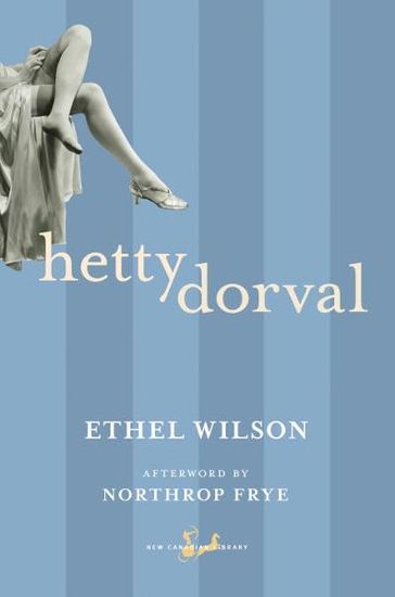 Hetty Dorval - Ethel Wilson - Northrop Frye