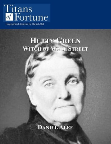 Hetty Green: Witch of Wall Street - Daniel Alef