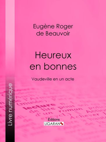 Heureux en bonnes - Eugène Roger de Beauvoir Fils - Ligaran