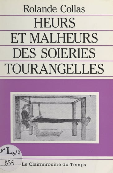 Heurs et malheurs des soieries tourangelles - Rolande Collas