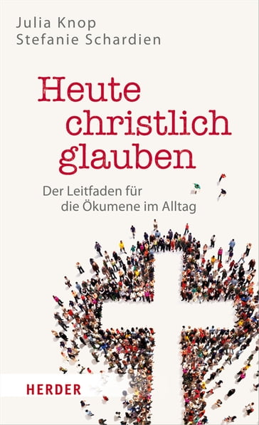 Heute christlich glauben - Julia Knop - Stefanie Schardien