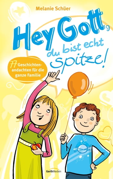 Hey Gott, du bist echt spitze! - Melanie Schuer