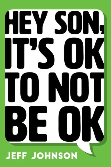 Hey Son, It's Ok To Not Be Ok - Jeff Johnson