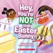 Hey, You re Not the Easter Bunny!