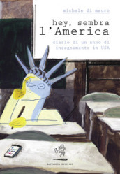 Hey, sembra l America. Diario di un anno di insegnamento in USA