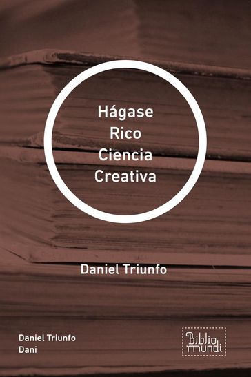 Hágase Rico Ciencia Creativa - Daniel Triunfo Dani