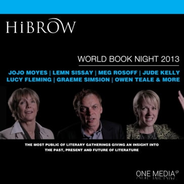 HiBrow: World Book Night 2013 - Graeme Simsion - Lucy Fleming - Jojo Moyes - Lemn Sissay - Mark Haddon - Tracy Chevalier - Victoria Hislop - Rupert Thomson - Andrew Motion