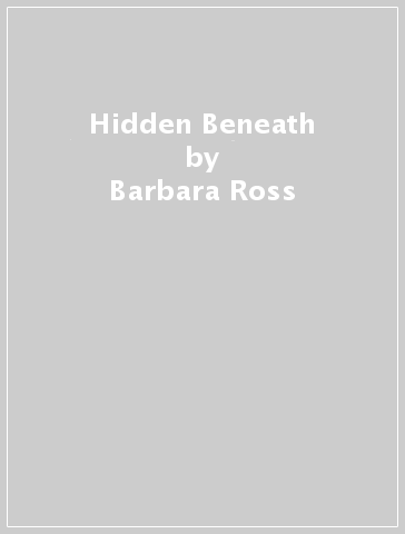 Hidden Beneath - Barbara Ross
