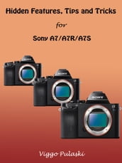 Hidden Features, Tips and Tricks for Sony A7/A7R/A7S