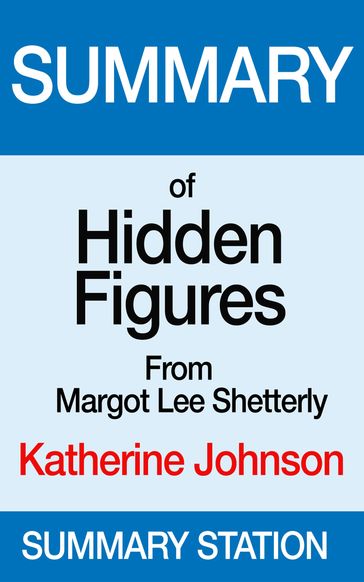 Hidden Figures: Katherine Johnson   Summary - Summary Station