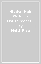 Hidden Heir With His Housekeeper / The Forbidden Bride He Stole