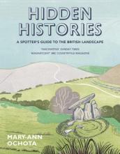 Hidden Histories: A Spotter s Guide to the British Landscape