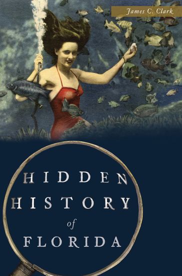 Hidden History of Florida - James C. Clark