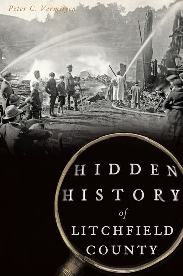 Hidden History of Litchfield County - Peter C. Vermilyea