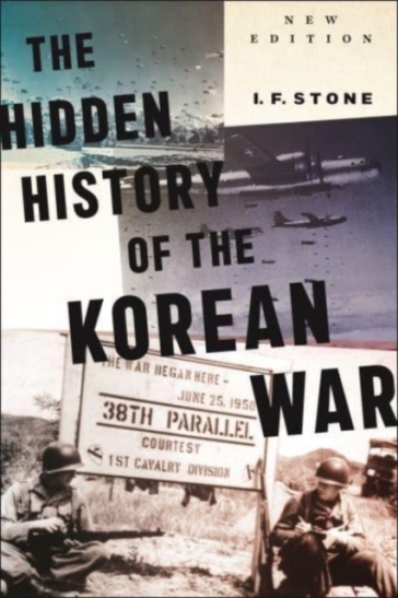 Hidden History of the Korean War - I F Stone