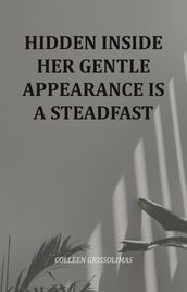 Hidden Inside Her Gentle Appearance Is A Steadfast