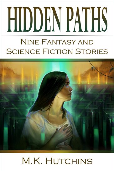 Hidden Paths: Nine Fantasy and Science Fiction Stories - M.K. Hutchins
