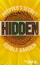 Hidden: Prepper s Secret Edible Garden