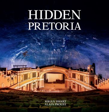 Hidden Pretoria - Alain Proust - Johan Swart