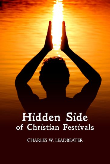 Hidden Side of Christian Festivals - Charles W Leadbeater