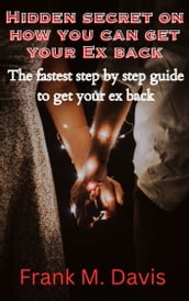 Hidden secret on how you can get your Ex Back