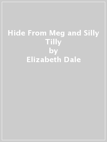 Hide From Meg and Silly Tilly - Elizabeth Dale