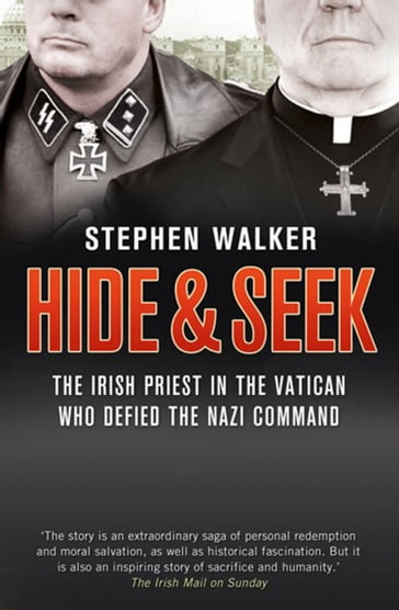 Hide and Seek: The Irish Priest in the Vatican who Defied the Nazi Command. The dramatic true story of rivalry and survival during WWII. - Stephen Walker