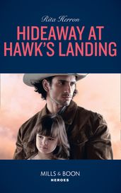 Hideaway At Hawk s Landing (Mills & Boon Heroes)