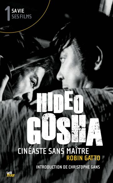Hideo Gosha, cinéaste sans maître (tome 1) - Robin Gatto