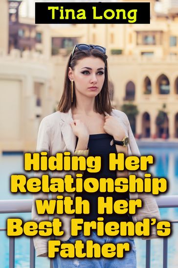 Hiding Her Relationship with Her Best Friend's Father - Tina Long