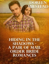 Hiding In the Shadows a Pair of Mail Order Bride Romances