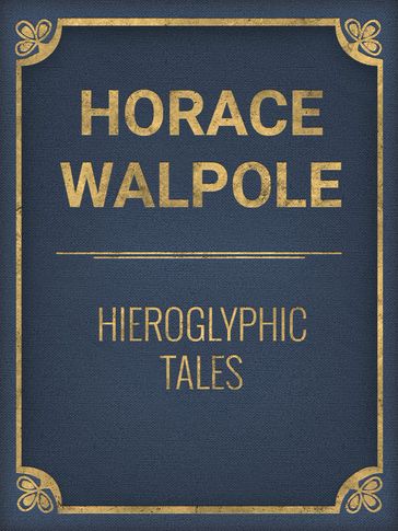 Hieroglyphic Tales - Horace Walpole