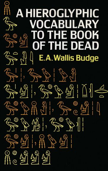 Hieroglyphic Vocabulary to the Book of the Dead - E. A. Wallis Budge