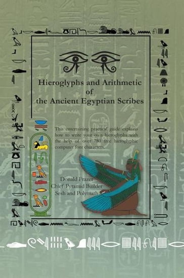 Hieroglyphs and Arithmetic of the Ancient Egyptian Scribes - Donald Frazer