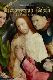 Hieronymus Bosch: 103 Paintings