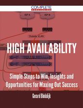 High Availability - Simple Steps to Win, Insights and Opportunities for Maxing Out Success