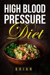 High Blood Pressure Diet - How to Lower Blood Pressure - The Ultimate Guide to a Healthy Blood Pressure Level