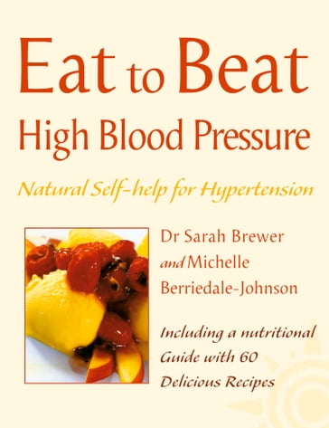 High Blood Pressure: Natural Self-help for Hypertension, including 60 recipes (Eat to Beat) - Dr. Sarah Brewer - Michelle Berriedale-Johnson