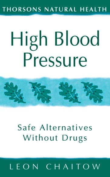 High Blood Pressure: Safe alternatives without drugs (Thorsons Natural Health) - Leon Chaitow