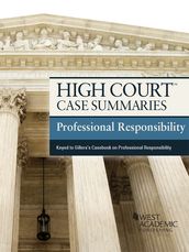 High Court Case Summaries on Professional Responsibility, Keyed to Gillers, 9th