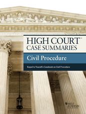 High Court Case Summaries on Civil Procedure, Keyed to Yeazell, 8th