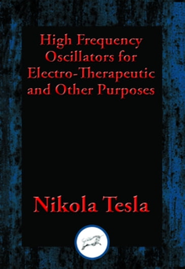 High Frequency Oscillators for Electro-Therapeutic and Other Purposes - Nikola Tesla