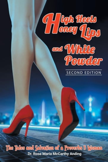 High Heels, Honey Lips and White Powder - Dr. Rose Maria McCarthy Anding